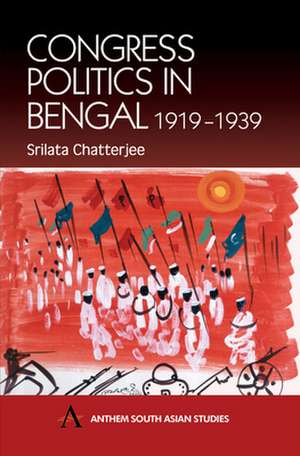 Congress Politics in Bengal 1919-1939 de Srilata Chatterjee