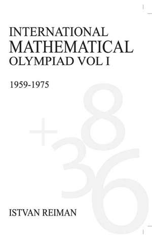 International Mathematical Olympiad Volume I de Istvan Reiman