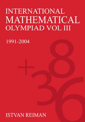 International Mathematics Olympiad Volume III de Istvan Reiman