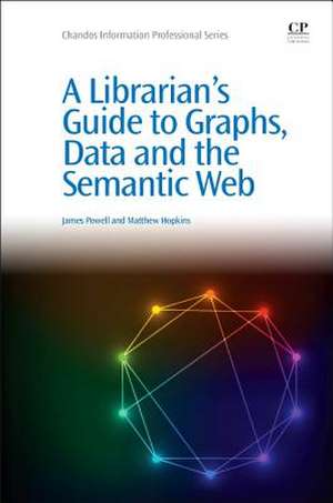 A Librarian's Guide to Graphs, Data and the Semantic Web de James Powell