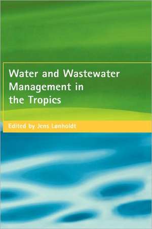 Water and Wastewater Management in the Tropics de Jens Lonholdt