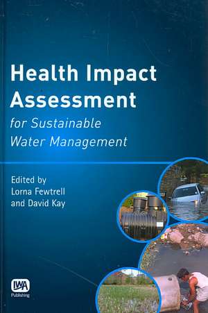 Health Impact Assessment for Sustainable Water Management de Lorna Fewtrell