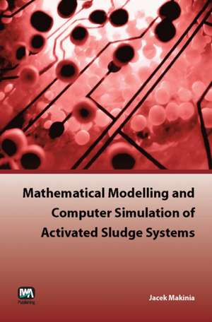 Mathematical Modelling and Computer Simulation of Activated Sludge Systems de Jacek Makinia