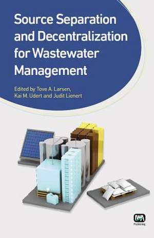 Source Separation and Decentralization for Wastewater Management