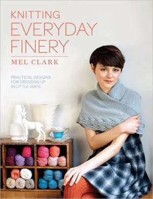 Knitting Everyday Finery de Mel Clark