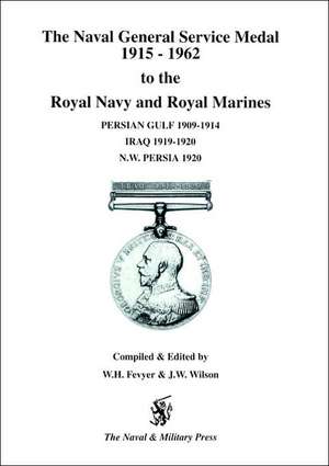 Naval General Service Medal 1915-1962 to the Royal Navy and Royal Marines for the Bars Persian Gulf 1909-1914, Iraq 1919-1920, NW Persia 1920.: A Soldier's Memoir de W. H. Fevyer