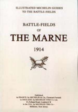 BYGONE PILGRIMAGE. BATTLEFIELDS OF THE MARNE 1914.An illustrated History and Guide to the Battlefields. de Michelin