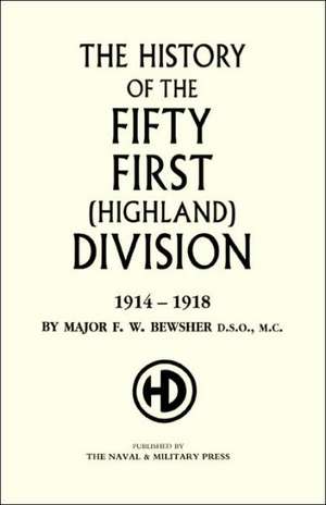 History of the 51st (Highland) Division 1914-1918: A Soldier's Memoir de F. W. Bewsher