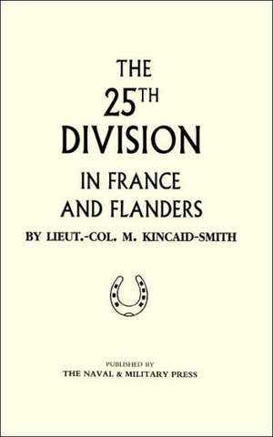 25th Division in France and Flanders de M. Kincaid-Smith