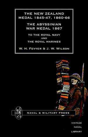 New Zealand Medal 1845-47, 1860-66 the Abyssinian War Medal 1867 to the Royal Navy and the Royal Marines de W. H. Fevyer