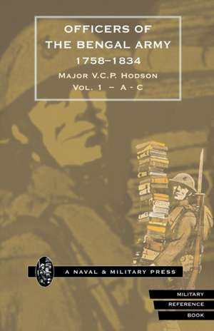 HODSON - OFFICERS OF THE BENGAL ARMY 1758-1834 Volume One de Major V. C. P Hodson