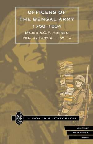 HODSON - OFFICERS OF THE BENGAL ARMY 1758-1834 Volume Six de Major V. C. P Hodson