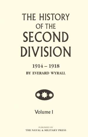 HISTORY OF THE SECOND DIVISION 1914 - 1918 Volume One de Everard Wyrall