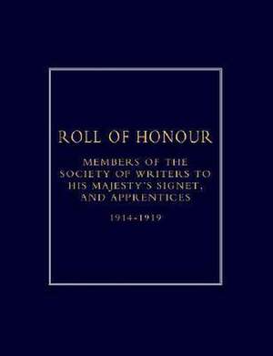 Roll of Honour of Members of the Society of Writers to His Majesty OS Signet, and Apprentices (1914-18) de Naval & Military Press