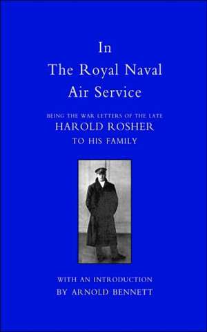 In the Royal Naval Air Service: Being the War Letters of Harold Rosher to His Family de Harold Rosher