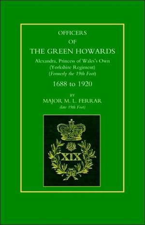 Officers of the Green Howards. Alexandra, Princess of Wales OS Own. 1688 to 1920 de M. L. Ferrar