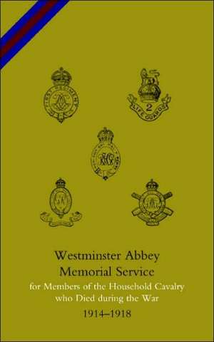 WESTMINSTER ABBEY. MEMORIAL SERVICE FOR MEMBERS OF THE HOUSEHOLD CAVALRY WHO DIED DURING THE WAR de Naval & Military Press