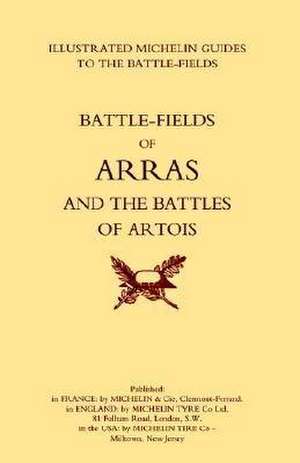 BYGONE PILGRIMAGE. ARRAS AND THE BATTLES OF ARTOISAn Illustrated Guide To The Battlefields 1914-1918. de Michelin