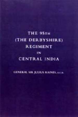 95th (the Derbyshire) Regiment in Central India (1857-58) 2004 de Julius Raines