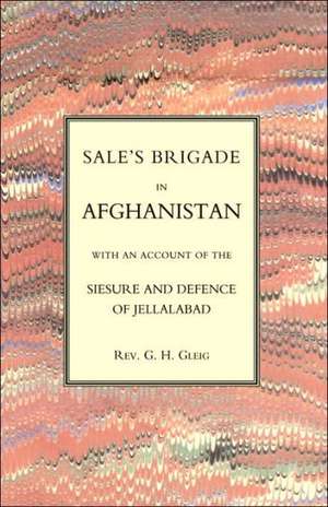 Sales Brigade in Afghanistan with an Account of the Seisure and Defence of Jellalabad (Afghanistan 1841-2) de G. R. Gleig Rev G. R. Gleig