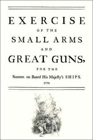 Exercise of the Small Arms and Great Guns for the Seamen on Board His Majestyos Ships (1778) de n/a