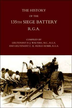 History of the 135th Siege Battery R.G.a: A Practical Treatise on the Sabre (1889) de Hobbs Lt D. J Walters