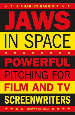 Jaws in Space: Powerful Pitching for Film & TV Screenwriters de Charles Harris