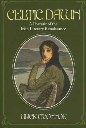 Celtic Dawn: A Portrait of the Irish Literary Renaissance de Ulick O'Connor