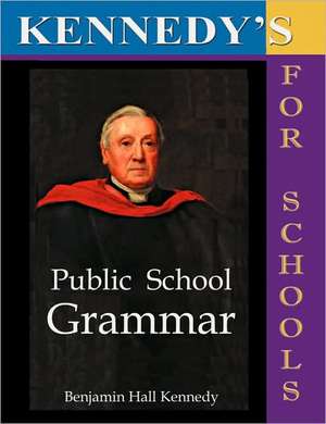 The Public School Latin Grammar de Benjamin Hall Kennedy