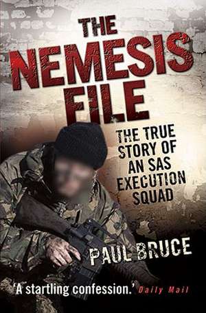 The Nemesis File: The True Story of an SAS Execution Squad de Bruce