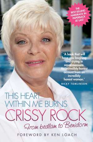 This Heart Within Me Burns: From Bedlam to Benidorm de Crissy Rock