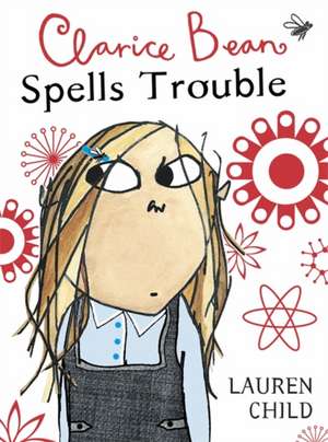 Clarice Bean Spells Trouble de Lauren Child