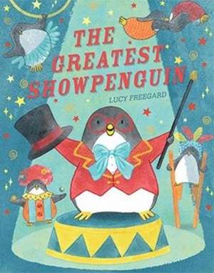 The Greatest Showpenguin de Lucy Freegard