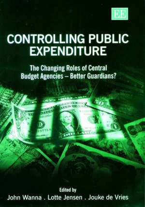 Controlling Public Expenditure – The Changing Roles of Central Budget Agencies – Better Guardians? de John Wanna