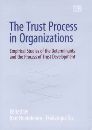 The Trust Process in Organizations – Empirical Studies of the Determinants and the Process of Trust Development de Bart Nooteboom