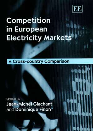 Competition in European Electricity Markets – A Cross–country Comparison de Jean–michael Glachant