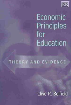 Economic Principles for Education – Theory and Evidence de Clive R. Belfield