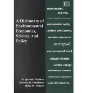 A Dictionary of Environmental Economics, Science, and Policy de R. Quentin Grafton