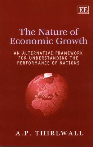 The Nature of Economic Growth – An Alternative Framework for Understanding the Performance of Nations de A. P. Thirlwall