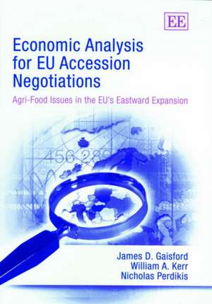 Economic Analysis for EU Accession Negotiations – Agri–Food Issues in the EU′s Eastward Expansion de James D. Gaisford