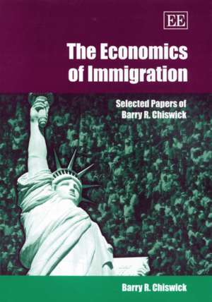 The Economics of Immigration – Selected Papers of Barry R. Chiswick de Barry R. Chiswick