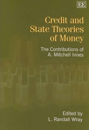 Credit and State Theories of Money – The Contributions of A. Mitchell Innes de L. Randall Wray