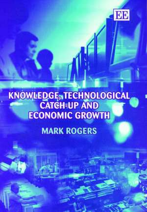 Knowledge, Technological Catch–up and Economic Growth de Mark Rogers