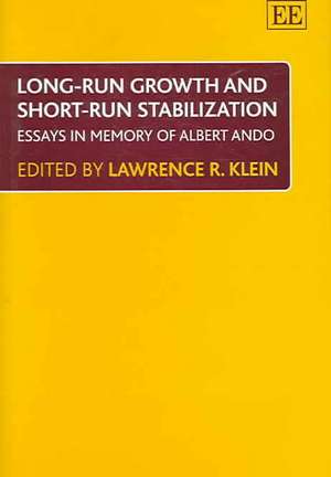 Long–run Growth and Short–run Stabilization – Essays in Memory of Albert Ando de Lawrence R. Klein