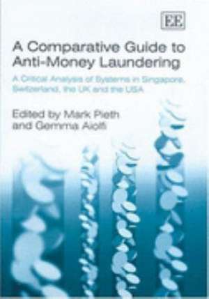 A Comparative Guide to Anti–Money Laundering – A Critical Analysis of Systems in Singapore, Switzerland, the UK and the USA de Mark Pieth