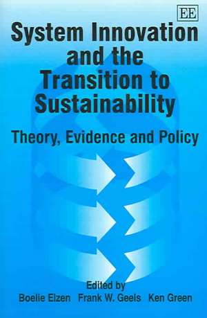 System Innovation and the Transition to Sustaina – Theory, Evidence and Policy de Boelie Elzen