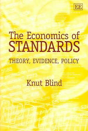 The Economics of Standards – Theory, Evidence, Policy de Knut Blind