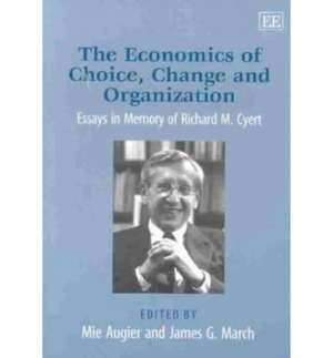 The Economics of Choice, Change and Organization – Essays in Memory of Richard M. Cyert de Mie Augier