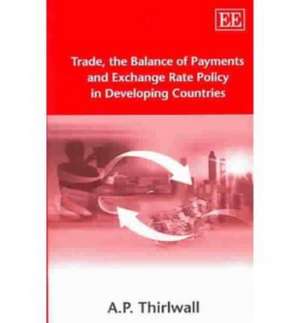 Trade, the Balance of Payments and Exchange Rate Policy in Developing Countries de A. P. Thirlwall