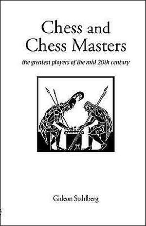 Chess and Chess Masters de Gideon Stahlberg